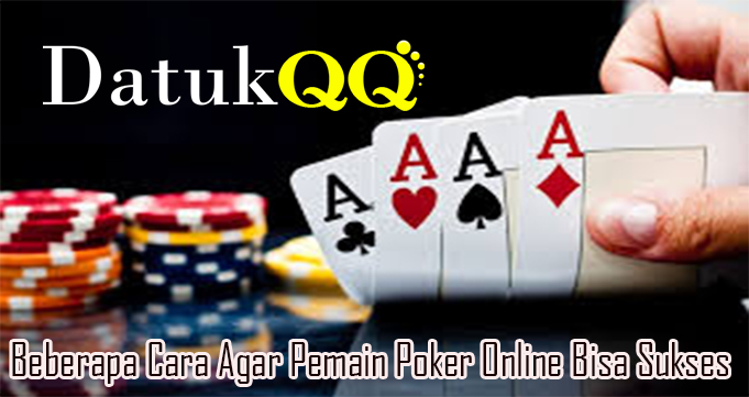 Beberapa Cara Agar Pemain Poker Online Bisa Sukses